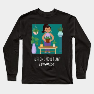 Just One More Plant I Promise Long Sleeve T-Shirt